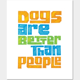 Dogs are Better than People for Pet Lovers Posters and Art